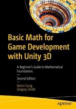 Basic Math for Game Development with Unity 3D: A Beginner's Guide to Mathematical Foundations