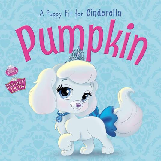 Palace Pets: Pumpkin: A Puppy Fit for Cinderella - Disney Book Group - ebook