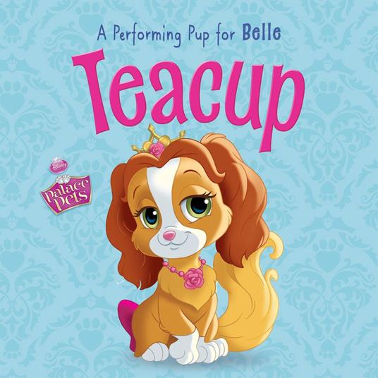 Palace Pets: Teacup: A Performing Pup for Belle - Disney Book Group - ebook