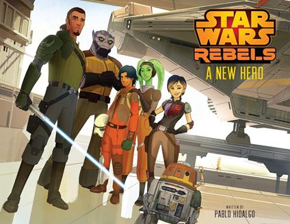 Star Wars Rebels: A New Hero - Pablo Hidalgo - ebook