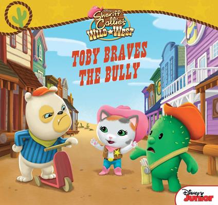 Sheriff Callie's Wild West: Toby Braves the Bully - Disney Book Group - ebook