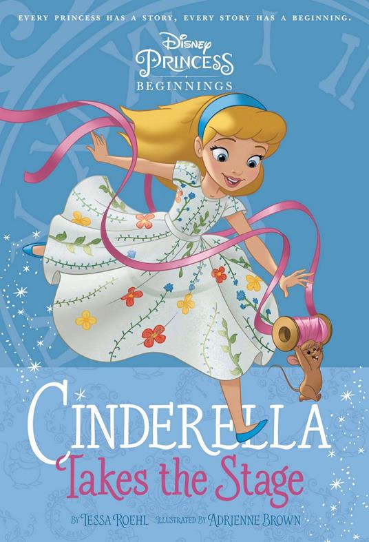 Disney Princess Beginnings: Cinderella Takes the Stage - Disney Book Group - ebook