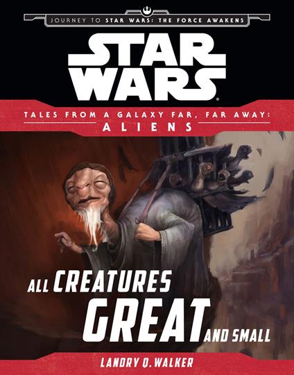 Star Wars: Journey to The Force Awakens: All Creatures Great and Small - Landry Quinn Walker - ebook