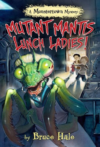 Mutant Mantis Lunch Ladies! - Bruce Hale - ebook