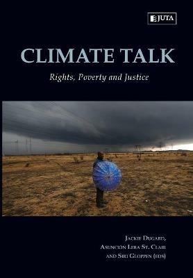 Climate talk: Rights, poverty and justice - J. Dugard,A.L. St. Clair,S. Gloppen - cover