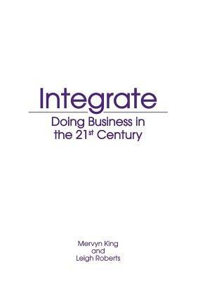 Integrate: Doing business in the 21st Century (2013) - M. King,L. Roberts - cover