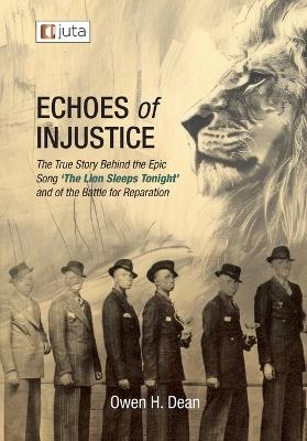 Echoes of Injustice: The True Story Behind the Epic Song 'The Lion Sleeps Tonight' and of the Battle of Reparation - Owen H Dean - cover