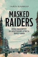 Masked Raiders: Irish Banditry in Southern Africa, 1890-1899 - Charles van Onselen - cover
