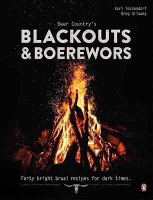 Beer Country's Blackouts & Boereworks: Forty Bright Braai Recipes for Dark Times - Karl Tessendorf,Greg Gilowey - cover