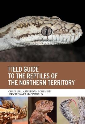 Field Guide to the Reptiles of the Northern Territory - Chris Jolly,Brendan Schembri,Stewart Macdonald - cover