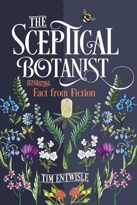 The Sceptical Botanist: Separating Fact from Fiction - Tim Entwisle - cover