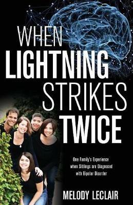 When Lightning Strikes Twice: One Family's Experience When Siblings Are Diagnosed with Bipolar Disorder - Melody LeClair - cover