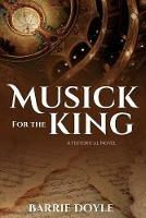 Musick for the King: A Historical Novel - Barrie Doyle - cover