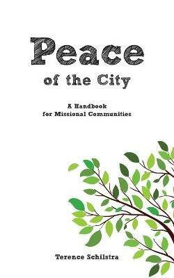 Peace of the City: A Handbook for Missional Communities - Terence Schilstra - cover