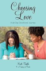 Choosing Love: A 30 Day Devotional Journey