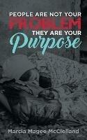 People Are Not Your Problem, They Are Your Purpose - Marcia Magee McClelland - cover