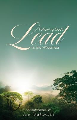 Following God's Lead in the Wilderness: An Autobiography - Don Dodsworth - cover