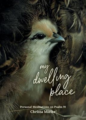 My Dwelling Place: Personal Meditations on Psalm 91 - Christa Mielke - cover