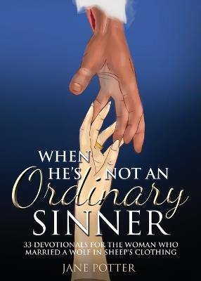 When He's Not an Ordinary Sinner: 33 Devotionals for the Woman Who Married a Wolf in Sheep's Clothing - Jane Potter - cover