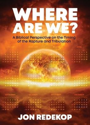 Where Are We?: A Biblical Perspective on the Timing of the Rapture and Tribulation - Jon Redekop - cover