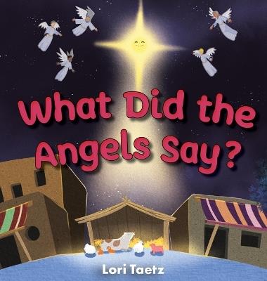 What Did the Angels Say? - Lori Taetz - cover