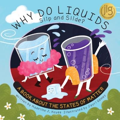 Why Do Liquids Slip and Slide?: A Book about the States of Matter - Madeline J Hayes - cover