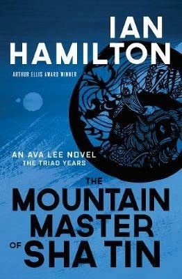 The Mountain Master of Sha Tin: An Ava Lee Novel: Book 12 - Ian Hamilton - cover
