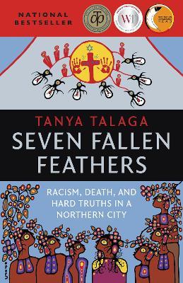 Seven Fallen Feathers: Racism, Death, and Hard Truths in a Northern City - Tanya Talaga - cover