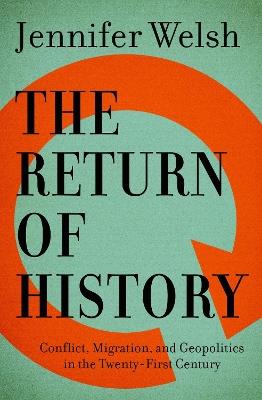 The Return of History: Conflict, Migration, and Geopolitics in the Twenty-First Century - Jennifer Welsh - cover