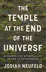 Temple at the End of the Universe: A Search for Spirituality in the Anthropocene