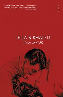 Leila and Khaled: A Novel - Nyla Matuk - cover