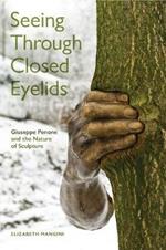 Seeing Through Closed Eyelids: Giuseppe Penone and the Nature of Sculpture