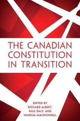 The Canadian Constitution in Transition - Richard Albert,Paul Daly,Vanessa MacDonnell - cover