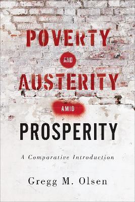 Poverty and Austerity amid Prosperity: A Comparative Introduction - Gregg M. Olsen - cover