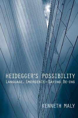 Heidegger's Possibility: Language, Emergence - Saying Be-ing - Kenneth Maly - cover
