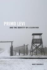 Primo Levi and the Identity of a Survivor
