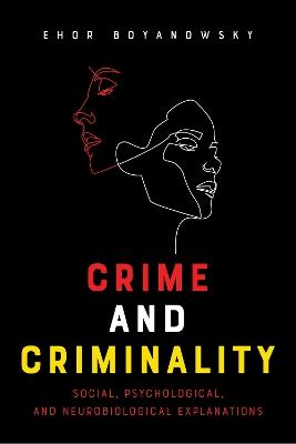 Crime and Criminality: Social, Psychological, and Neurobiological Explanations - Ehor Boyanowsky - cover