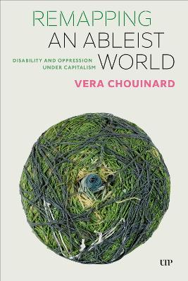 Remapping an Ableist World: Disability and Oppression Under Capitalism - Vera Chouinard - cover