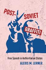 Post-Soviet Graffiti: Free Speech in Authoritarian States