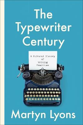 The Typewriter Century: A Cultural History of Writing Practices - Martyn Lyons - cover