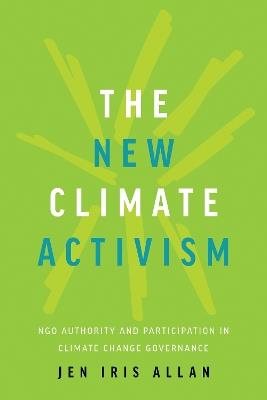 The New Climate Activism: NGO Authority and Participation in Climate Change Governance - Jen Allan - cover