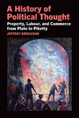 A History of Political Thought: Property, Labor, and Commerce from Plato to Piketty - Jeffrey Bercuson - cover