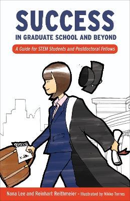 Success in Graduate School and Beyond: A Guide for STEM Students and Postdoctoral Fellows - Nana Lee,Reinhart Reithmeier - cover