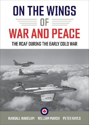 On the Wings of War and Peace: The RCAF during the Early Cold War - cover