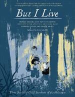 But I Live: Three Stories from Child Survivors of the Holocaust
