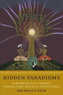 Hidden Paradigms: Comparing Epic Themes, Characters, and Plot Structures - Brenda E.F. Beck - cover