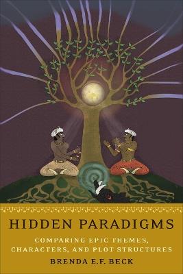 Hidden Paradigms: Comparing Epic Themes, Characters, and Plot Structures - Brenda E.F. Beck - cover