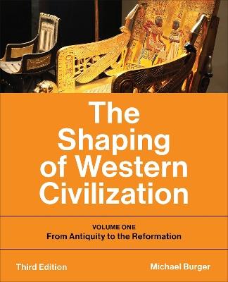 The Shaping of Western Civilization: Volume One: From Antiquity to the Reformation, Third Edition - Michael Burger - cover
