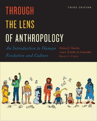 Through the Lens of Anthropology: An Introduction to Human Evolution and Culture - Robert Muckle,Laura Tubelle de González,Stacey L. Camp - cover