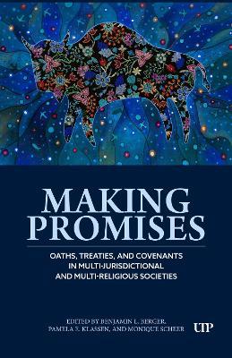 Making Promises: Oaths, Treaties, and Covenants in Multi-jurisdictional and Multi-religious Societies - Pamela Klassen,Benjamin Berger,Monique Scheer - cover